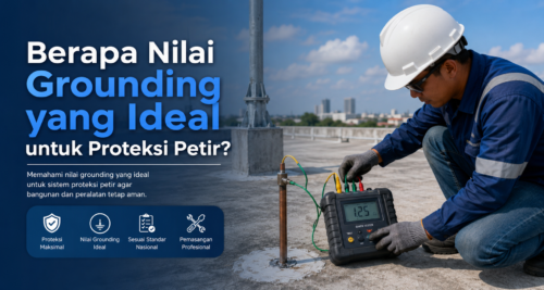 Berapa Nilai Grounding yang Ideal untuk Proteksi Petir?
